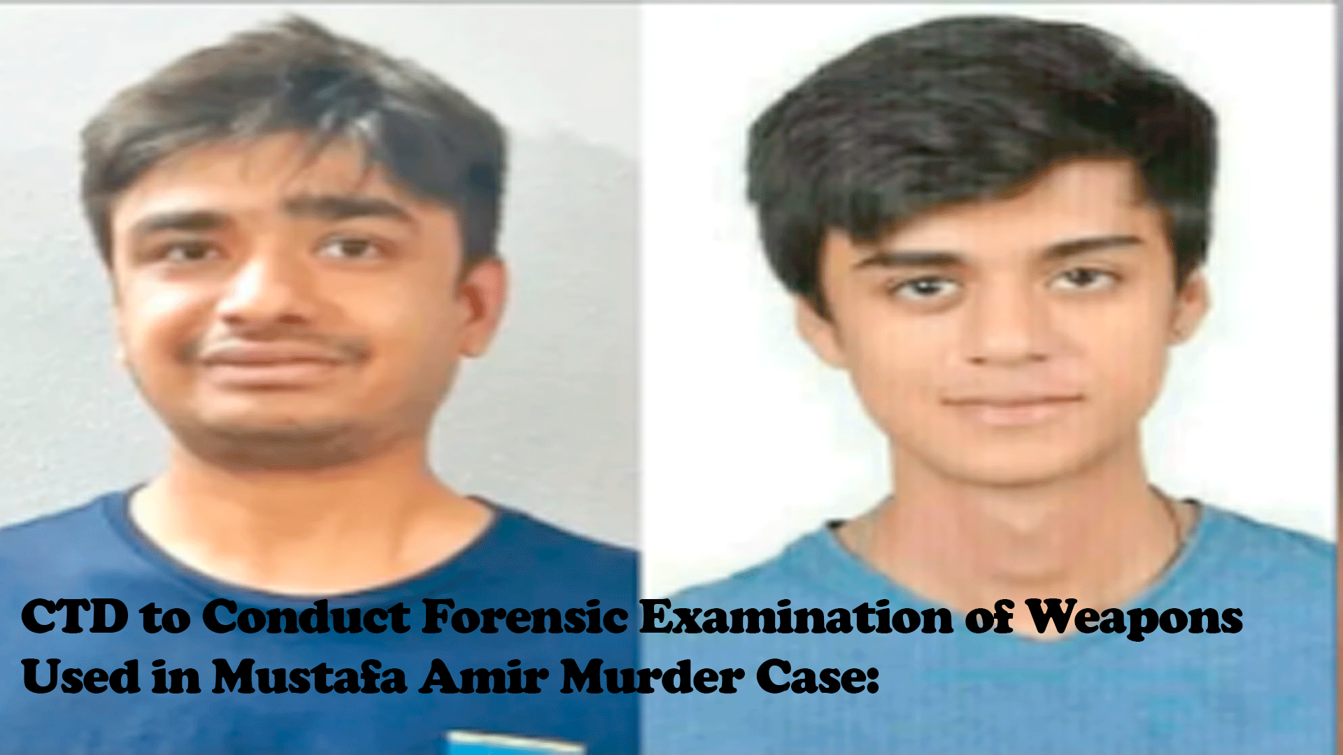 CTD Conducts Forensic Examination of Weapons in Mustafa Amir Murder Case